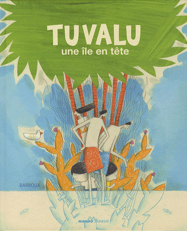 tuvalu,une île en tête  barroux editions mango jeunesse,février 2011,12,5 €