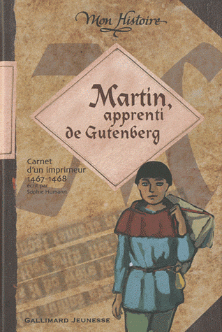Martin, apprenti de Gutenberg,Sophie Humann, gallimard jeunesse, collection mon histoire