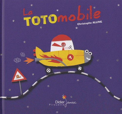 La totomobile  Christophe Alline Editions Didier Jeunesse ; Collection : pirouette ; mai 2011, 11 € 