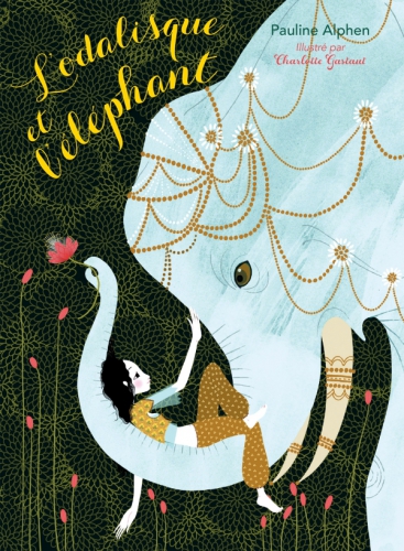 L'Odalisque et l'éléphant Pauline Alphen Illustrations : Charlotte Gastaut Editions Hachette Jeunesse