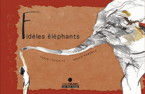 Fidèles éléphants  Yukio Tsuchiya Illustrations de Bruce Roberts Editions les 400 Coups , sandales d'empédocle jeunesse, besançon