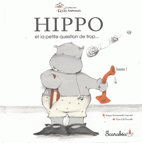 Hippo et la petite question de trop..., lili pissenlit, emmanuelle lepicard, éditions scarabea, collection les animaoux, sandales d'empédocle